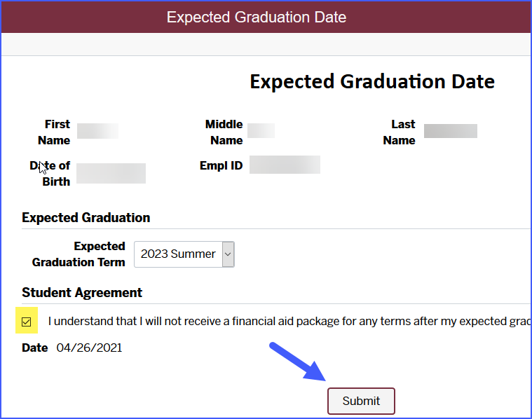 A form under the title 'Expected Graduation Date' with the checkbox under 'Student Agreement' checked. Next to the check it says 'I understand that I will not receive a financial aid package for any terms after my expected grad..', with an arrow pointing towards the 'Submit' button.